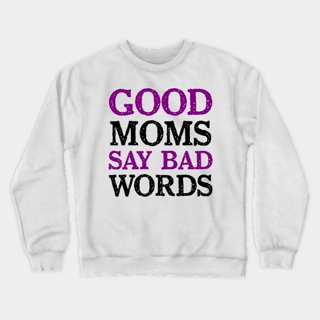 Good Moms Say Bad Word Crewneck Sweatshirt by colorsplash